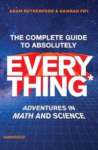 Cover image for The Complete Guide to Absolutely Everything (Abridged): Adventures in Math and Science