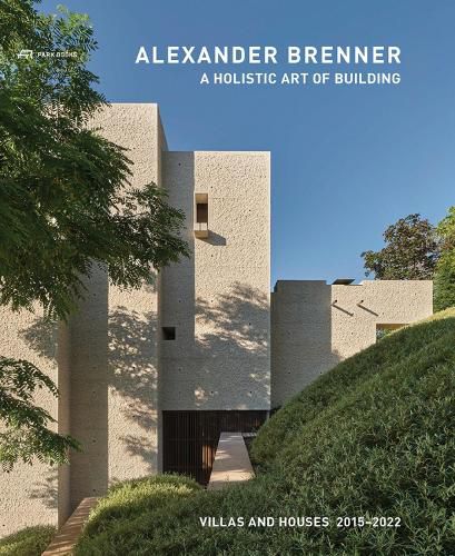 Cover image for Alexander Brenner - Villas and Houses 2015-2021: A Holistic Art of Building