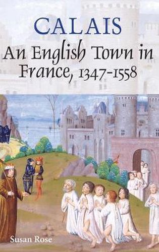 Cover image for Calais: An English Town in France, 1347-1558