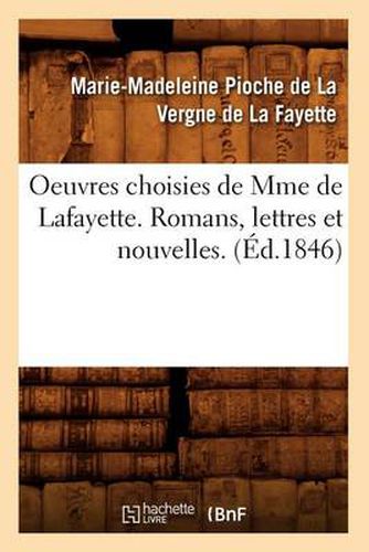 Oeuvres Choisies de Mme de Lafayette. Romans, Lettres Et Nouvelles. (Ed.1846)