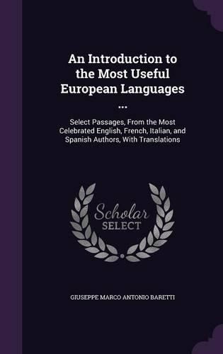 Cover image for An Introduction to the Most Useful European Languages ...: Select Passages, from the Most Celebrated English, French, Italian, and Spanish Authors, with Translations