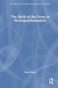 Cover image for The Spirit of the Drive in Neuropsychoanalysis