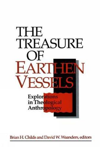 Cover image for The Treasure of Earthen Vessels: Explorations in Theological Anthropology