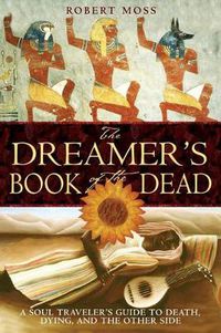 Cover image for The Dreamers Book of the Dead: A Soul Travelers Guide to Death Dying and the Other Side