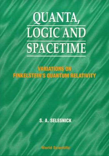 Cover image for Quanta, Logic And Spacetime: Variations On Finkelstein's Quantum Relativity