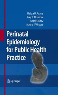 Cover image for Perinatal Epidemiology for Public Health Practice