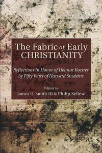 Cover image for The Fabric of Early Christianity: Reflections in Honor of Helmut Koester by Fifty Years of Harvard Students Presented on the Occasion of His 80th Birthday