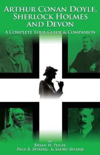 Cover image for Arthur Conan Doyle, Sherlock Holmes and Devon: A Complete Tour Guide and Companion