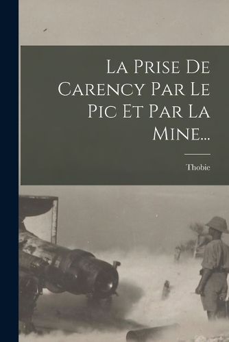 Cover image for La Prise De Carency Par Le Pic Et Par La Mine...