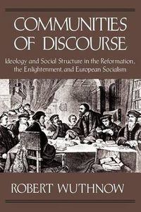 Cover image for Communities of Discourse: Ideology and Social Structure in the Reformation, the Enlightenment, and European Socialism