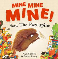 Cover image for Mine Mine Mine! Said The Porcupine