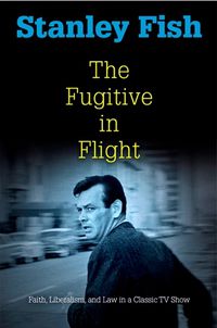 Cover image for The Fugitive in Flight: Faith, Liberalism, and Law in a Classic TV Show