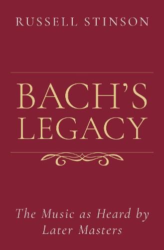 Cover image for Bach's Legacy: The Music as Heard by Later Masters