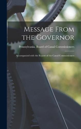 Cover image for Message From the Governor: Accompanied With the Report of the Canal Commissioners