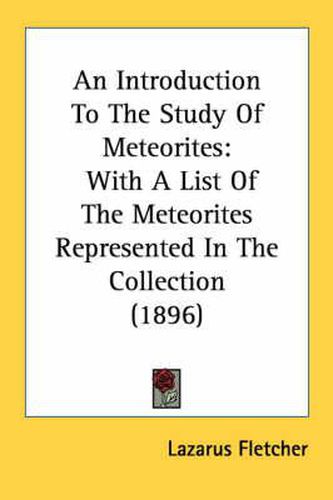 Cover image for An Introduction to the Study of Meteorites: With a List of the Meteorites Represented in the Collection (1896)