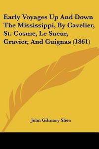 Cover image for Early Voyages Up and Down the Mississippi, by Cavelier, St. Cosme, Le Sueur, Gravier, and Guignas (1861)