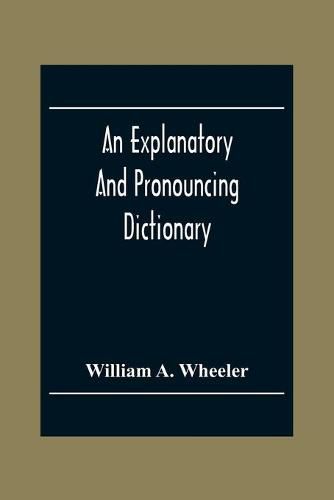 An Explanatory And Pronouncing Dictionary Of The Noted Names Of Fiction Including Pseudonyms, Surnames Bestowed On Eminent Men, And Analogous Popular Appellations Often Referred To In Literature And Conversation