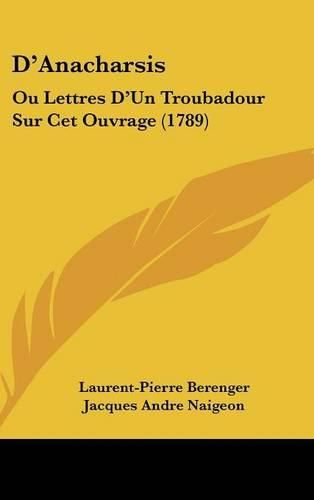 D'Anacharsis: Ou Lettres D'Un Troubadour Sur CET Ouvrage (1789)