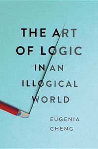 Cover image for The Art of Logic in an Illogical World