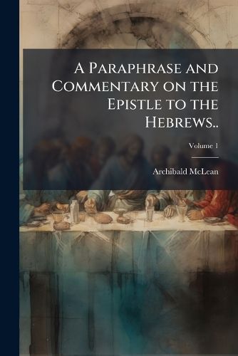 Cover image for A Paraphrase and Commentary on the Epistle to the Hebrews..