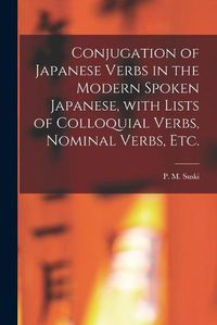 Cover image for Conjugation of Japanese Verbs in the Modern Spoken Japanese, With Lists of Colloquial Verbs, Nominal Verbs, Etc.