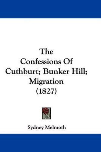 Cover image for The Confessions of Cuthburt; Bunker Hill; Migration (1827)