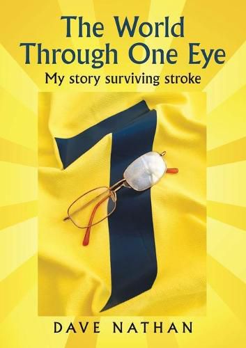 Cover image for The World Through One Eye: My story surviving stroke