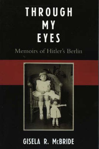 Cover image for Through My Eyes: Memoirs of Hitler's Berlin