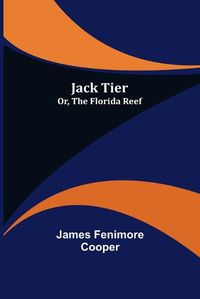 Cover image for Jack Tier; Or, The Florida Reef