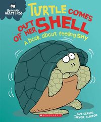 Cover image for Turtle Comes Out of Her Shell (Behavior Matters): A Book about Feeling Shy