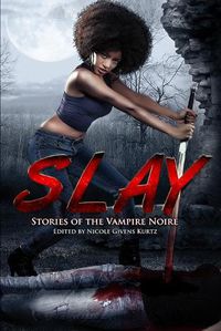 Cover image for Slay: Stories of the Vampire Noire