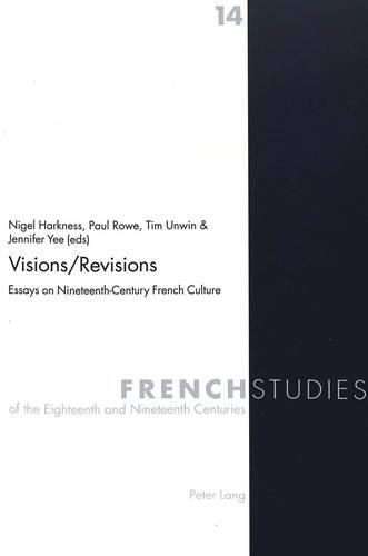 Visions / Revisions: Essays on Nineteenth-century French Culture