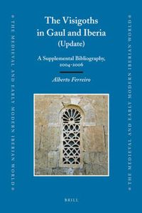 Cover image for The Visigoths in Gaul and Iberia (Update): A Supplemental Bibliography, 2004-2006