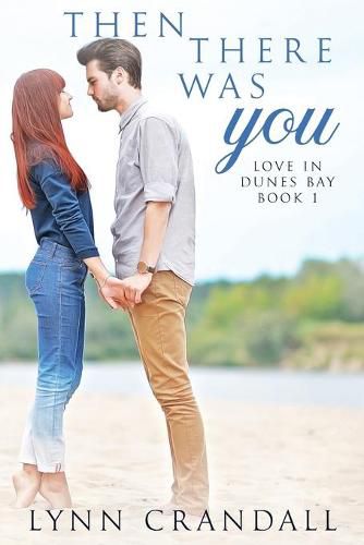 Cover image for Then There Was You: Love in Dunes Bay Book One