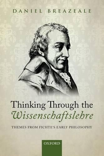 Cover image for Thinking Through the Wissenschaftslehre: Themes from Fichte's Early Philosophy