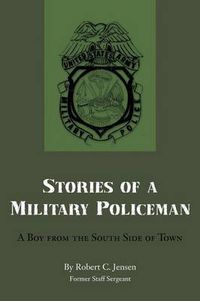 Cover image for Stories of a Military Policeman: A Boy from the South Side of Town