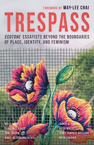 Trespass: Ecotone Essayists Beyond the Boundaries Ofplace, Identity, and Feminism