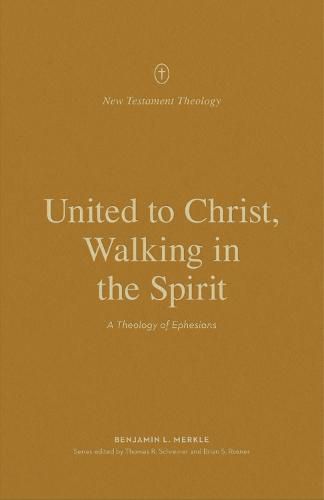 Cover image for United to Christ, Walking in the Spirit: A Theology of Ephesians