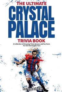 Cover image for Ultimate Crystal Palace Fc Trivia Book