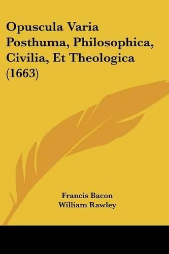 Opuscula Varia Posthuma, Philosophica, Civilia, Et Theologica (1663)