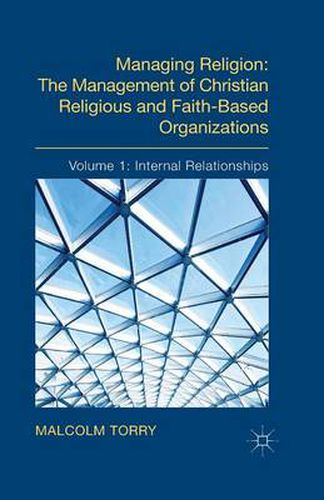 Cover image for Managing Religion: The Management of Christian Religious and Faith-Based Organizations: Volume 1: Internal Relationships