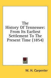 Cover image for The History of Tennessee: From Its Earliest Settlement to the Present Time (1854)