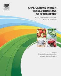 Cover image for Applications in High Resolution Mass Spectrometry: Food Safety and Pesticide Residue Analysis