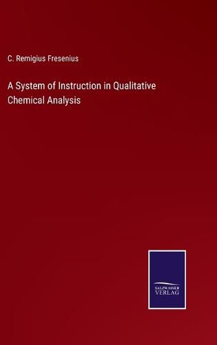 Cover image for A System of Instruction in Qualitative Chemical Analysis