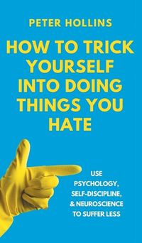 Cover image for How to Trick Yourself Into Doing Things You Hate