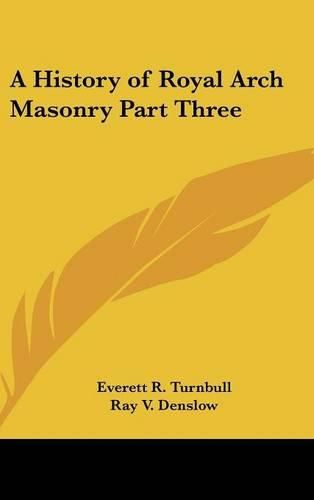 Cover image for A History of Royal Arch Masonry Part Three