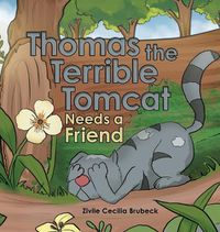 Cover image for Thomas the Terrible Tomcat Needs a Friend