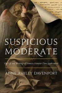 Cover image for Suspicious Moderate: The Life and Writings of Francis a Sancta Clara (1598-1680)