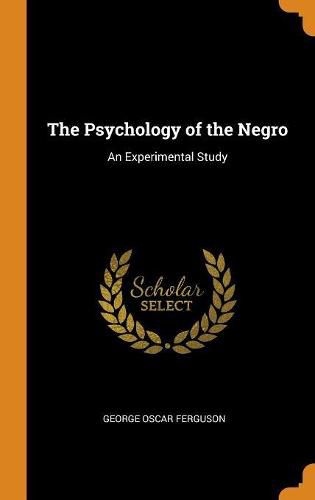 Cover image for The Psychology of the Negro: An Experimental Study
