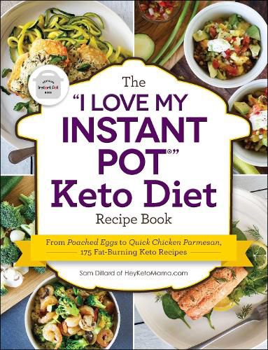 The I Love My Instant Pot (R)  Keto Diet Recipe Book: From Poached Eggs to Quick Chicken Parmesan, 175 Fat-Burning Keto Recipes